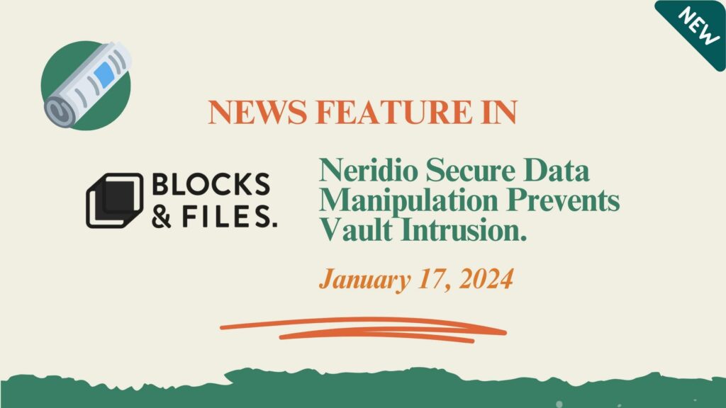 Neridio Secure Data Manipulation Prevents Vault Intrusion